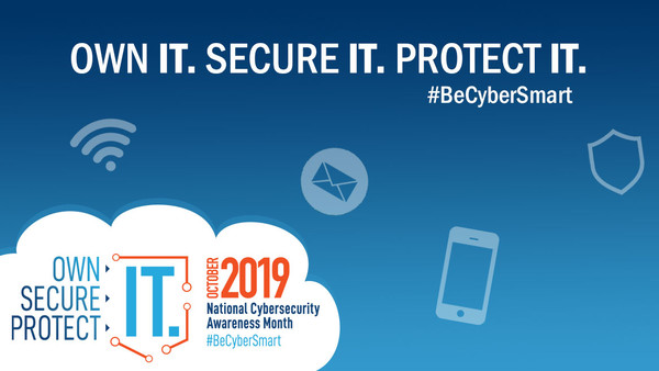 National CyberSecurity Awareness month: Own IT. Secure IT. Protect IT.