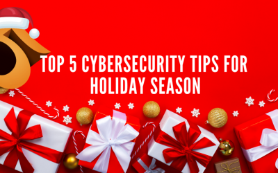 Top 5 Cybersecurity Tips For Holiday Season